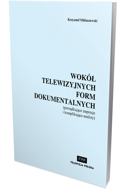 Okładka książki - Krzysztof Miklaszewski, Wokół telewizyjnych form dokumentalnych